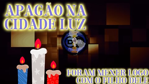 Apagão na Cidade Luz - Foram Mexer Logo com o Filho DELE