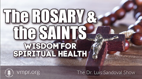 21 Oct 21, The Dr. Luis Sandoval Show: The Rosary and the Saints: Wisdom for Spiritual Health