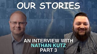 Our Stories: An Interview With Nathan Kutz Part 3 - Episode 118 Wm. Branham Research