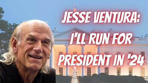 Jesse Ventura: Get Me Ballot Access & I WILL Run For President in ‘24