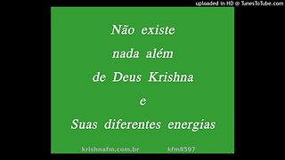 Não existe nada além de Krishna e Suas diferentes energias kfm8597