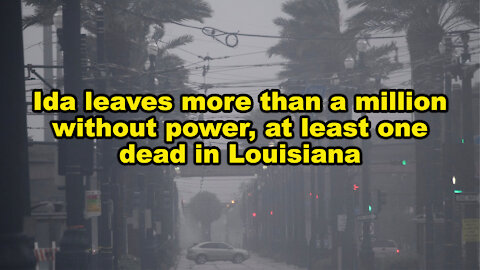 Ida leaves more than a million without power, at least one dead in Louisiana - Just the News Now