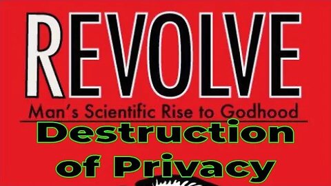 Aaron Franz – Revolve – Man’s Scientific Rise to Godhood – Chapter 5 – Total Destruction of Privacy