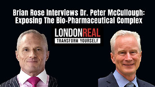 Brian Rose Interviews Dr. Peter McCullough: Exposing The Bio-Pharmaceutical Complex