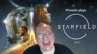 Phoenix plays Starfield - part 3 - Time to explore through the stars!