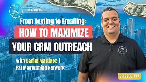 Ep 377:How to Maximize Your CRM Outreach with Daniel Martinez-REI Mastermind Network