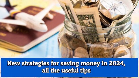 New strategies for saving money in 2024, all the useful tips