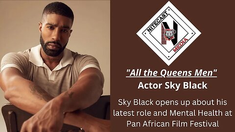 Exclusive: Sky Black opens up about All the Queens Men & Mental Health at Pan African Film Festival!