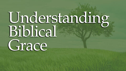 Biblical Grace: What Does it Mean?
