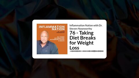 Inflammation Nation with Dr. Steven Noseworthy - 76 - Taking Diet Breaks for Weight Loss