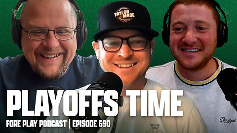 PLAYOFFS ARE UPON US - FORE PLAY EPISODE 690