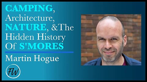 Camping, Architecture, Nature, And The Hidden History Of S’mores | Martin Hogue