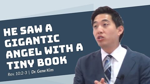 #62 He Saw a Gigantic Angel With a Tiny Book (Rev. 102-3) Dr. Gene Kim