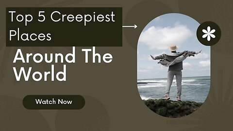 Top 5 Creepiest Places on Earth