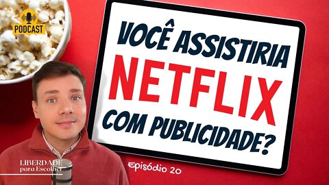 Netflix lança plano mais barato e novo produto da Nestlé causa polêmica | Liberdade para Escolher