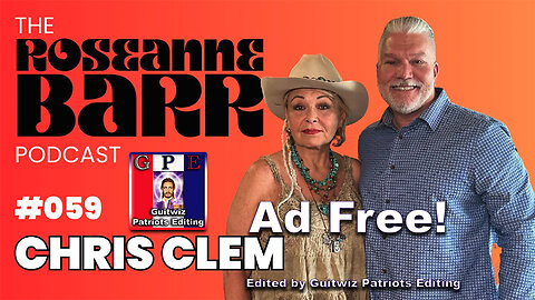 The Roseanne Barr Podcast-Former Border Patrol Chief “Whistleblows" Chris Clem-Ad Free!