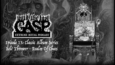 Until The Last Gasp - Extreme Metal Podcast Episode 13: Classic Album -Bolt Thrower : Realm Of Chaos