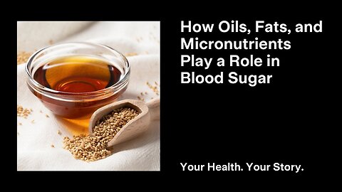 How Oils, Fats, and Micronutrients Play a Role in Blood Sugar