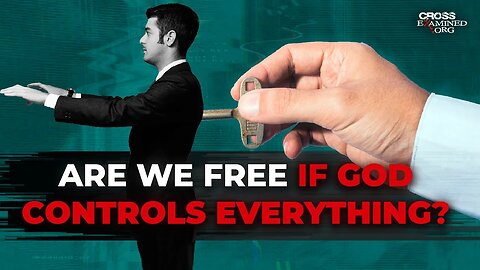 Are We Free If God Controls Everything?