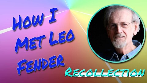How I Met Leo Fender