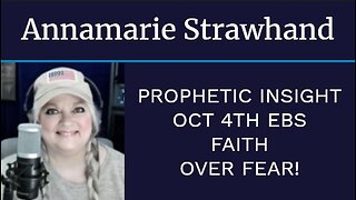 Prophetic Insight: Oct 4th EBS - Faith over Fear!