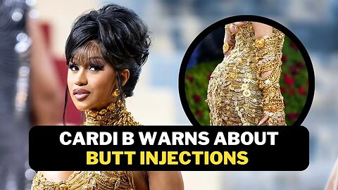 Cardi B Warns About Butt Injection & Plastic Surgery Risks