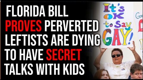 Florida Bill Proves Creepy Leftists WANT To Talk About Adult Topics With Kids IN SECRET