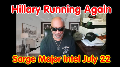 Hillary Running Again - Sarge Major Intel July 22.
