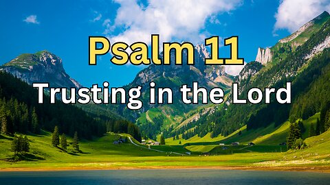 Psalm 11 - Trusting in the Lord