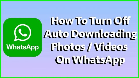 How To Turn Off Auto Downloading Photos & Videos On WhatsApp iPhone