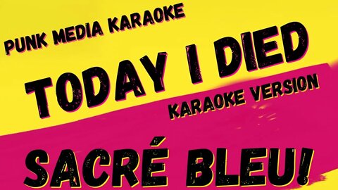 SACRÉ BLEU! ✴ TODAY I DIED ✴ KARAOKE INSTRUMENTAL ✴ PMK