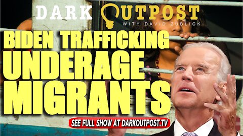 Dark Outpost 10-21-2021 Biden Trafficking Underage Girls