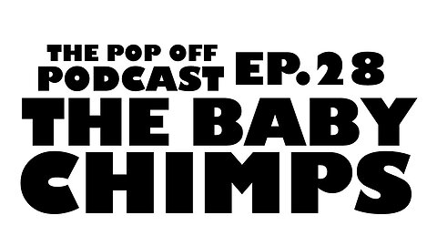 The Baby Chimps - Ep.28 The Pop Off Podcast