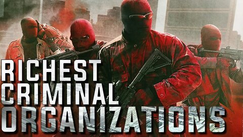 Richest Criminal Organizations in the World