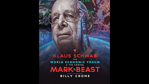 Klaus Schwab, World Economic Forum and the Mark of the Beast with Billy Crone Part 04