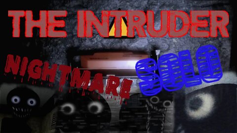 The Intruder - ALL NIGHTMARE MODE (solo)