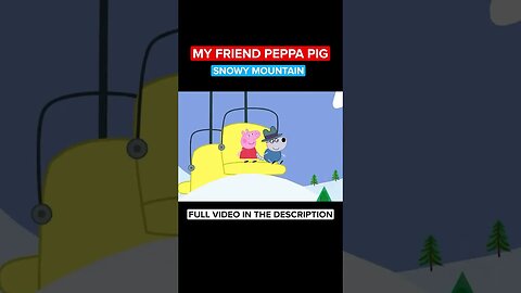 MY FRIEND PEPPA PIG - SNOWY MOUNTAIN #shorts