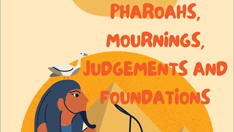 Pharaohs, Mourning, Judgements and Foundations! Sharing dreams and add ins not mines( for copyright)