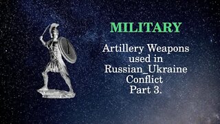 Military Affairs Artillery Weapons used in Russian Ukraine Conflict Part 3