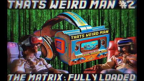 That's Weird Man #2 The Matrix Fully Loaded