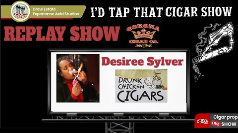 Desiree Sylver of Drunk Chicken Cigars, I'd Tap That Cigar REPLAY Show