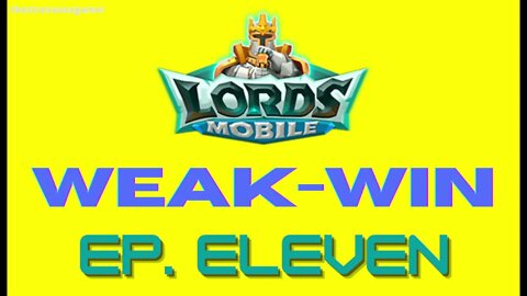 Lords Mobile: WEAK-WIN Episode Eleven