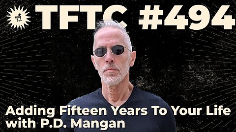 #494: Adding Fifteen Years To Your Life with P.D. Mangan