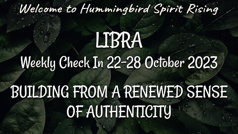 LIBRA Weekly Check In 22-28 October 2023 - BUILDING FROM A RENEWED SENSE OF AUTHENTICITY