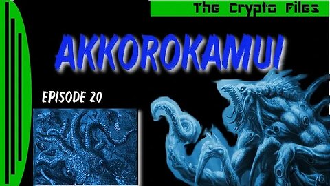 The Crypto Files | Akkorokamui | Ep20
