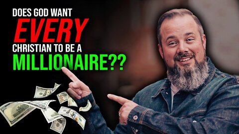 Does God Want EVERY Christian to be a Millionaire?