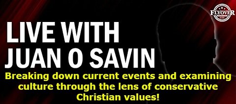 Juan O' Savin: Breaking down current events and examining culture through the lens of conservative Christian values!