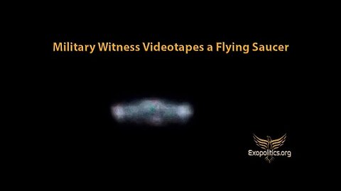 Military Witness videotapes Flying Saucer