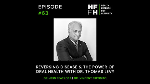 HFfH Podcast- Reversing Disease & The Power of Oral Health with Dr. Thomas Levy