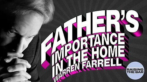 Warren Farrell | Father's Importance in the Home